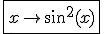\fbox{x\to sin^2(x)}